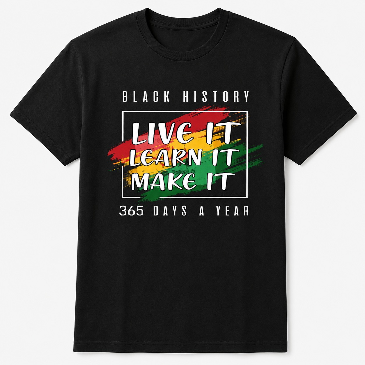Black History: Live It, Learn It, Make It shirt mockup