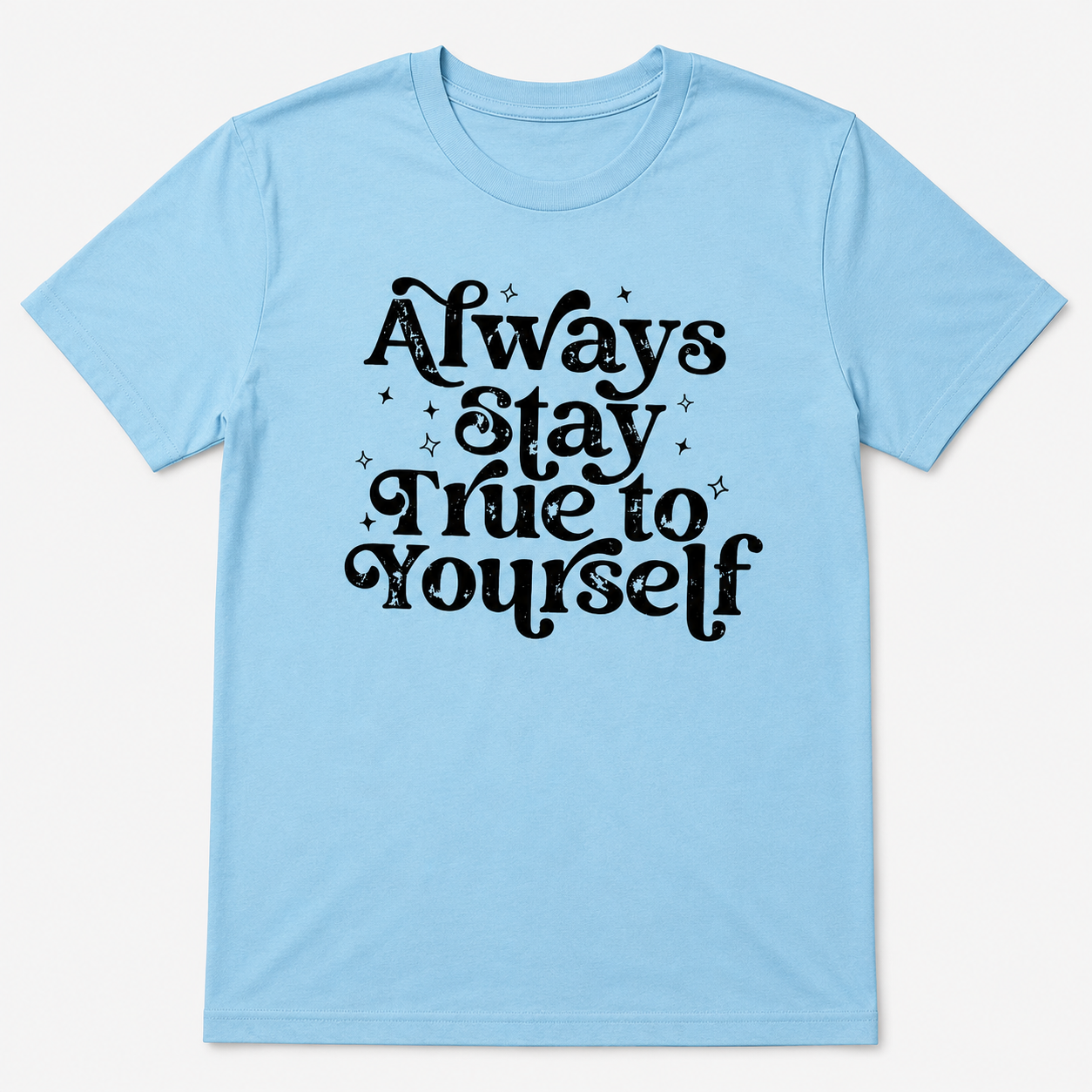 Always Stay True to Yourself shirt mockup